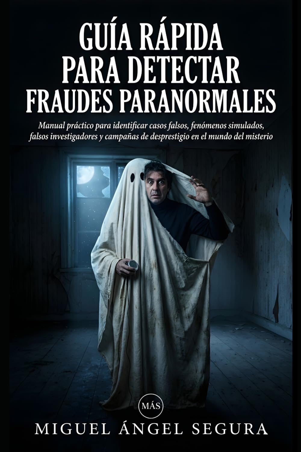 Guía Rápida para detectar fraudes paranormales: Manual práctico para identificar casos falsos, fenómenos simulados, falsos investigadores y campañas ... misterio (La Gran Biblioteca del Misterio)