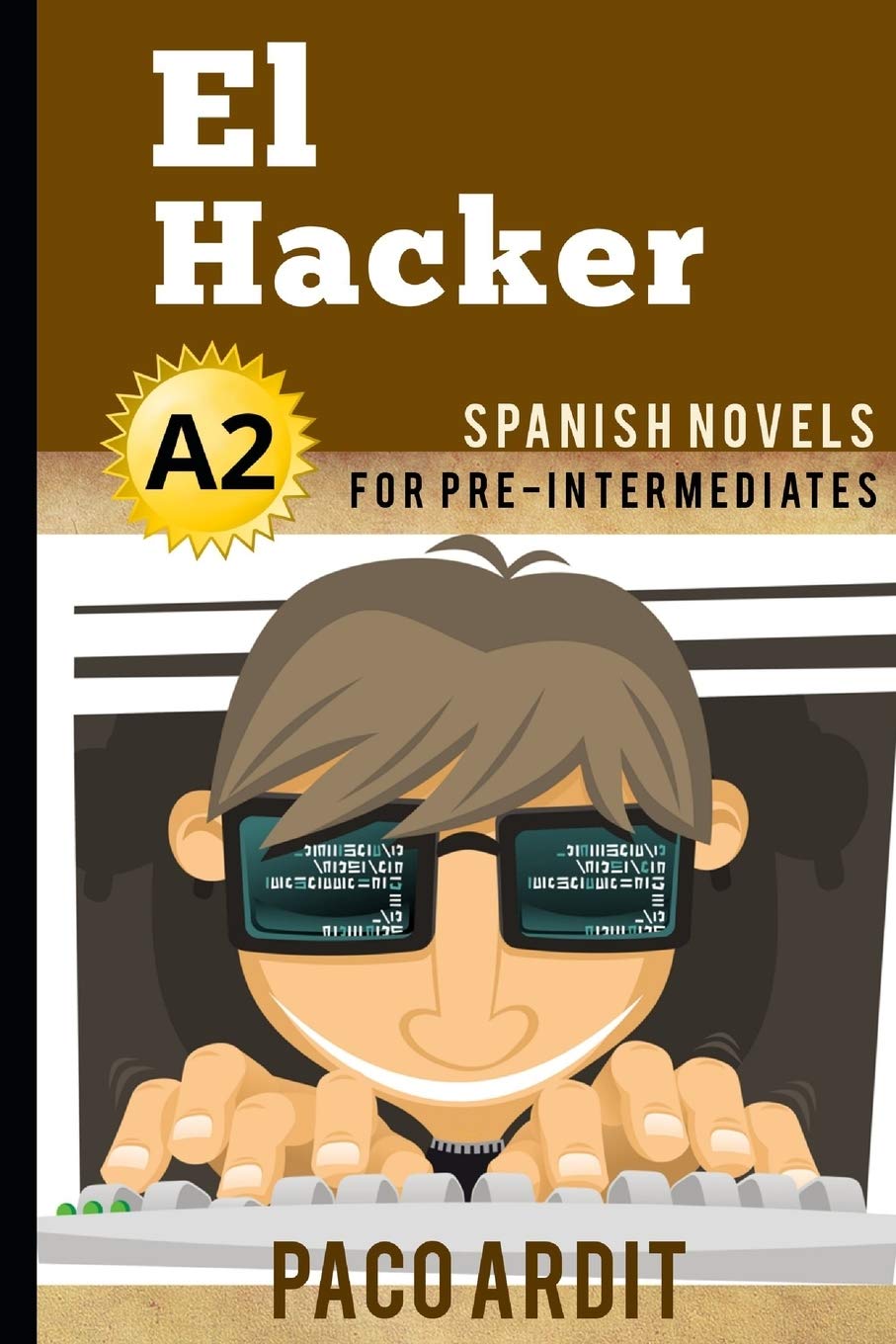 Spanish Novels: El Hacker (Spanish Novels for Pre Intermediates - A2) (Spanish Novels Series)