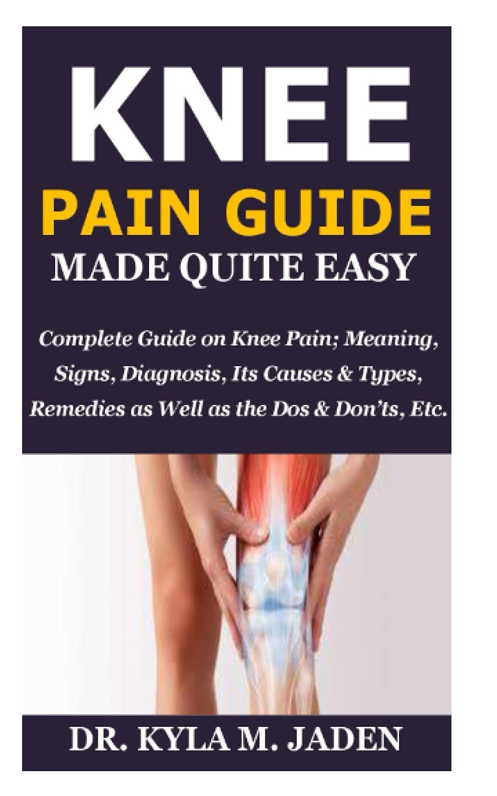 Buy Knee Pain Guide Made Quite Easy Complete Guide on Knee Pain
