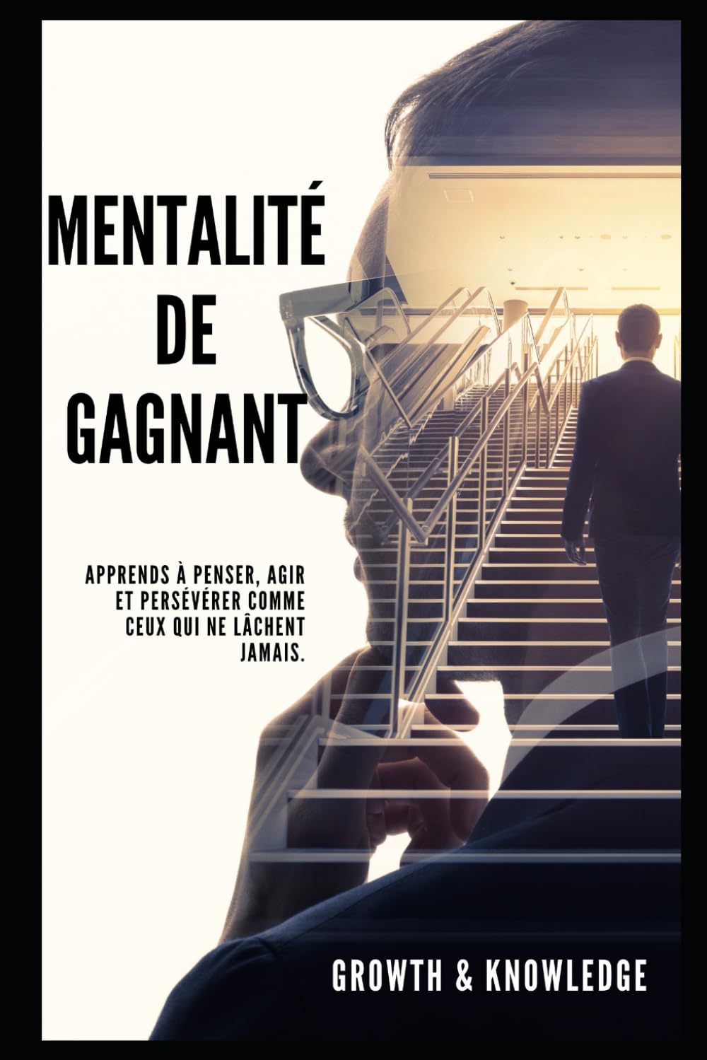 Mentalité de Gagnant: Apprends à penser, agir et persévérer comme ceux qui ne lâchent jamais.