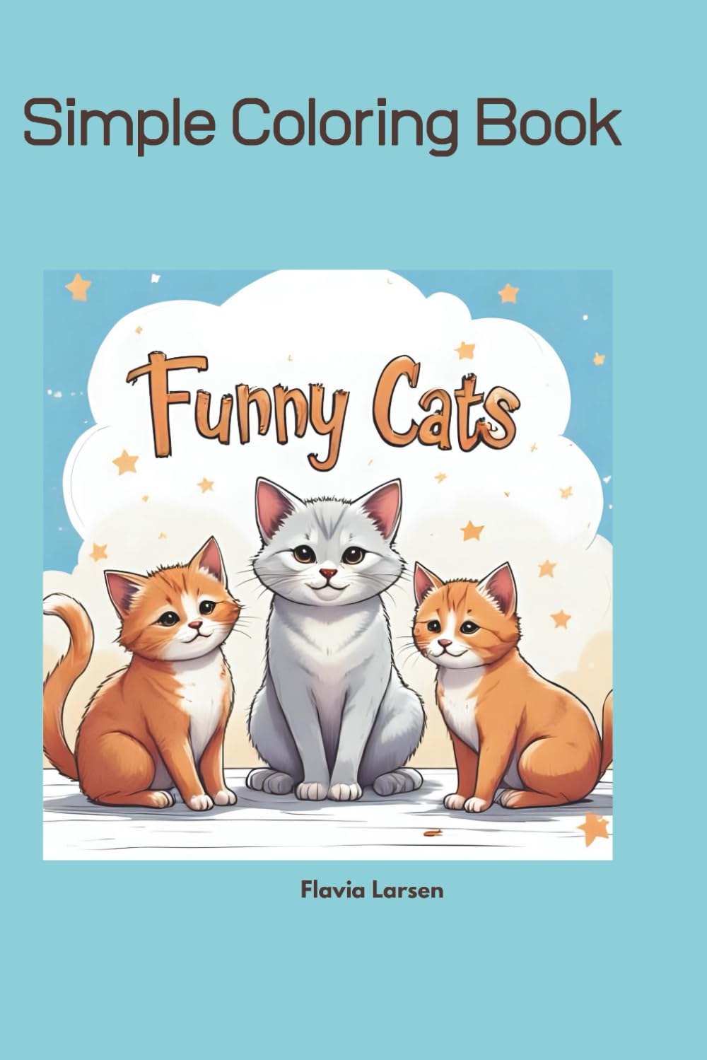 Funny Cats, Simple Coloring Book (Colorful World of Little Explorers)