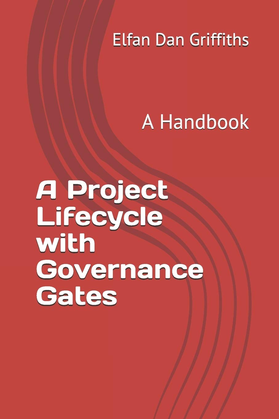 A Project Lifecycle with Governance Gates: A Handbook