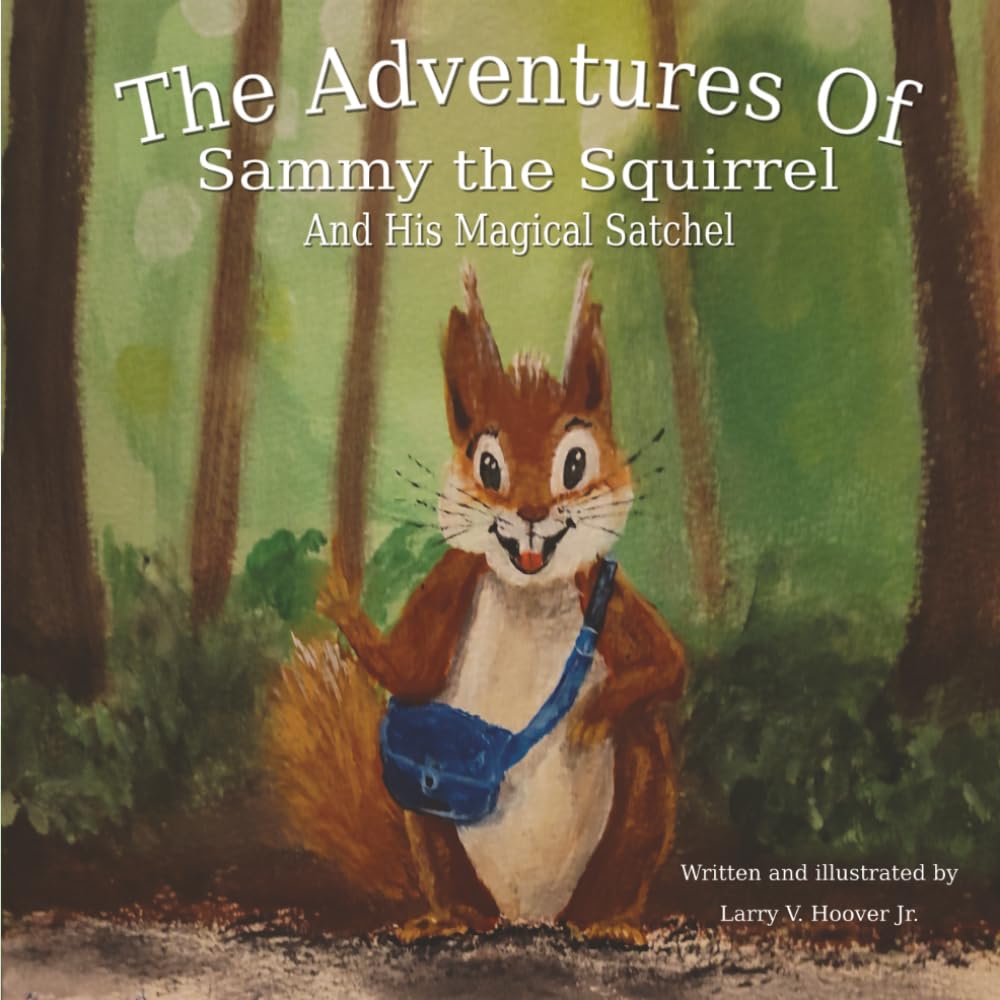 The Adventures Of Sammy the Squirrel And His Magical Satchel