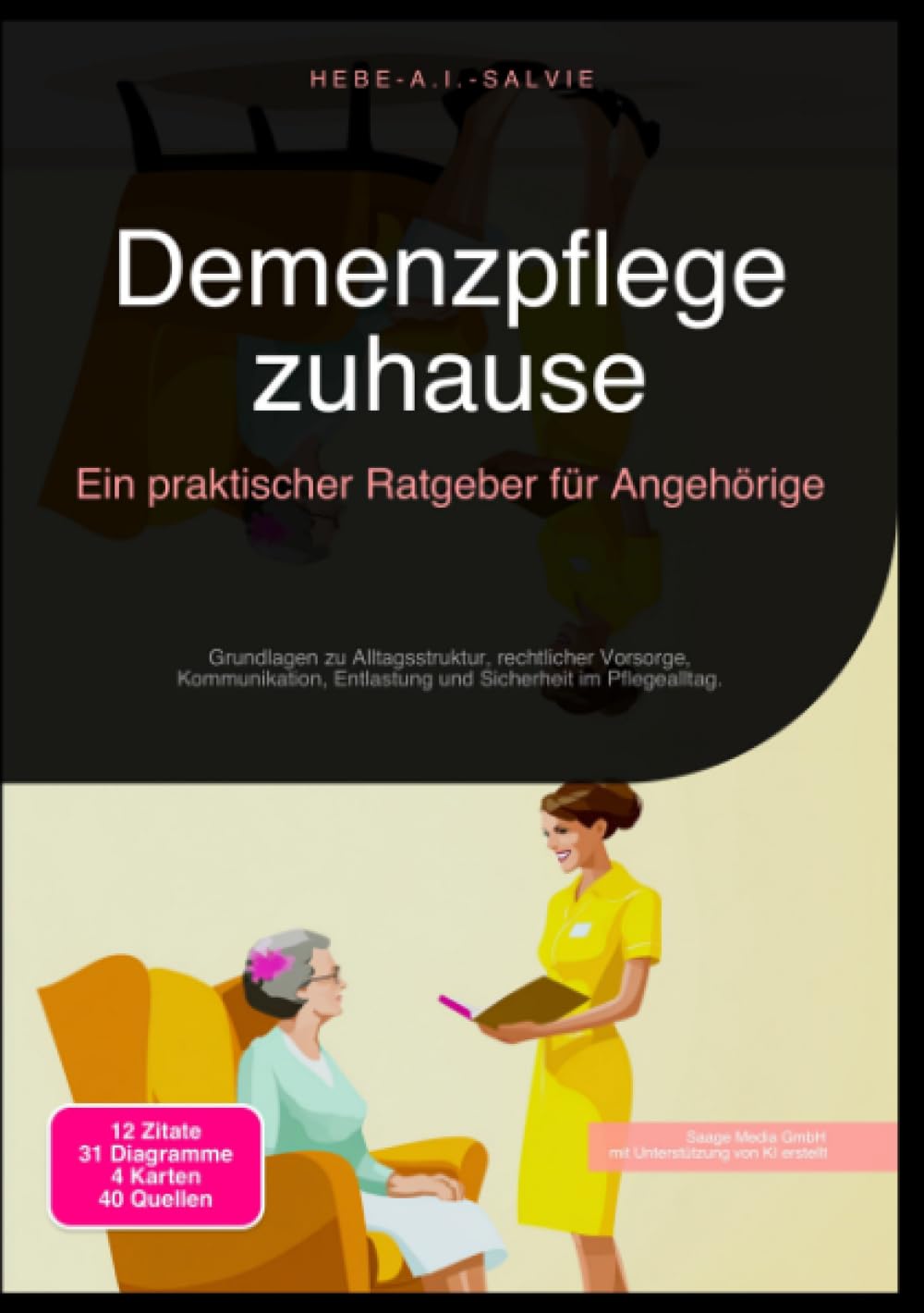 Demenzpflege zuhause: Ein praktischer Ratgeber für Angehörige: Grundlagen zu Alltagsstruktur, rechtlicher Vorsorge, Kommunikation, Entlastung und Sicherheit im Pflegealltag.