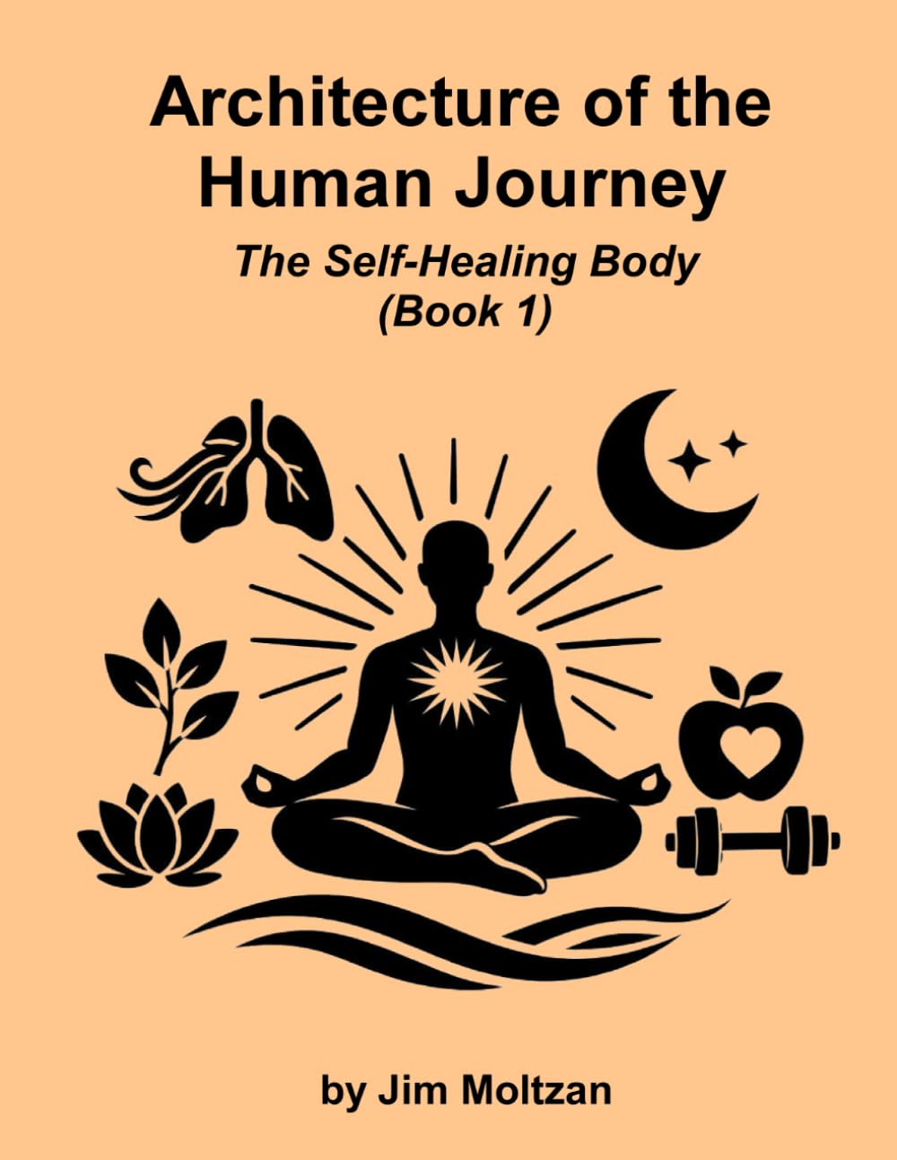 Architecture of the Human Journey: The Self-Healing Body (Book 1)