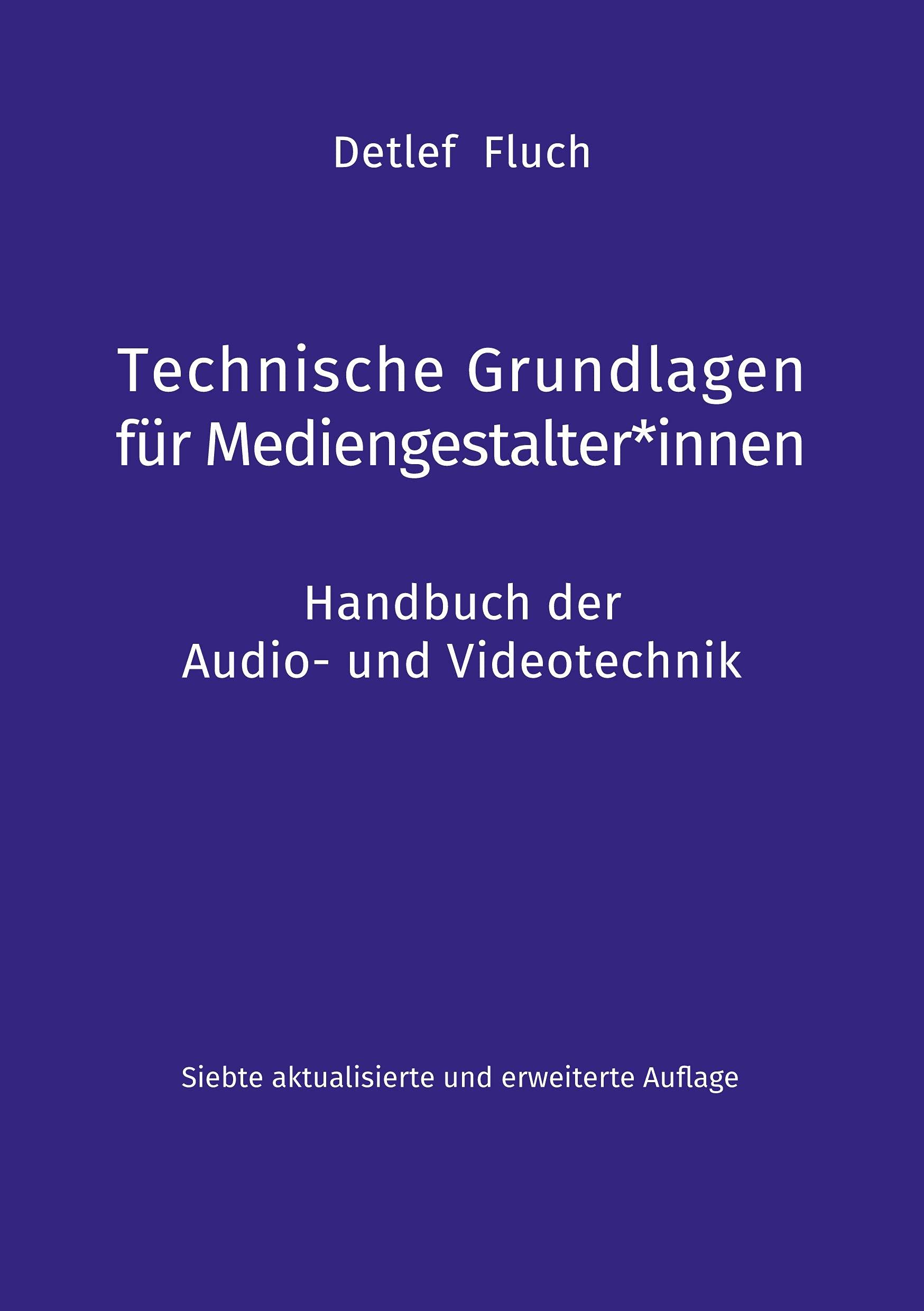 Technische Grundlagen für Mediengestalter*innen: Handbuch der Audio- und Videotechnik