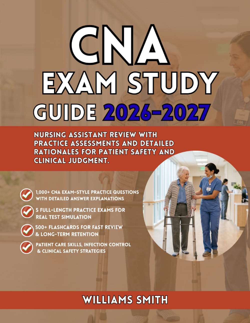 CNA EXAM STUDY GUIDE 2026-2027: Nursing Assistant Review with Practice Assessments and Detailed Rationales for Patient Safety and Clinical Judgment