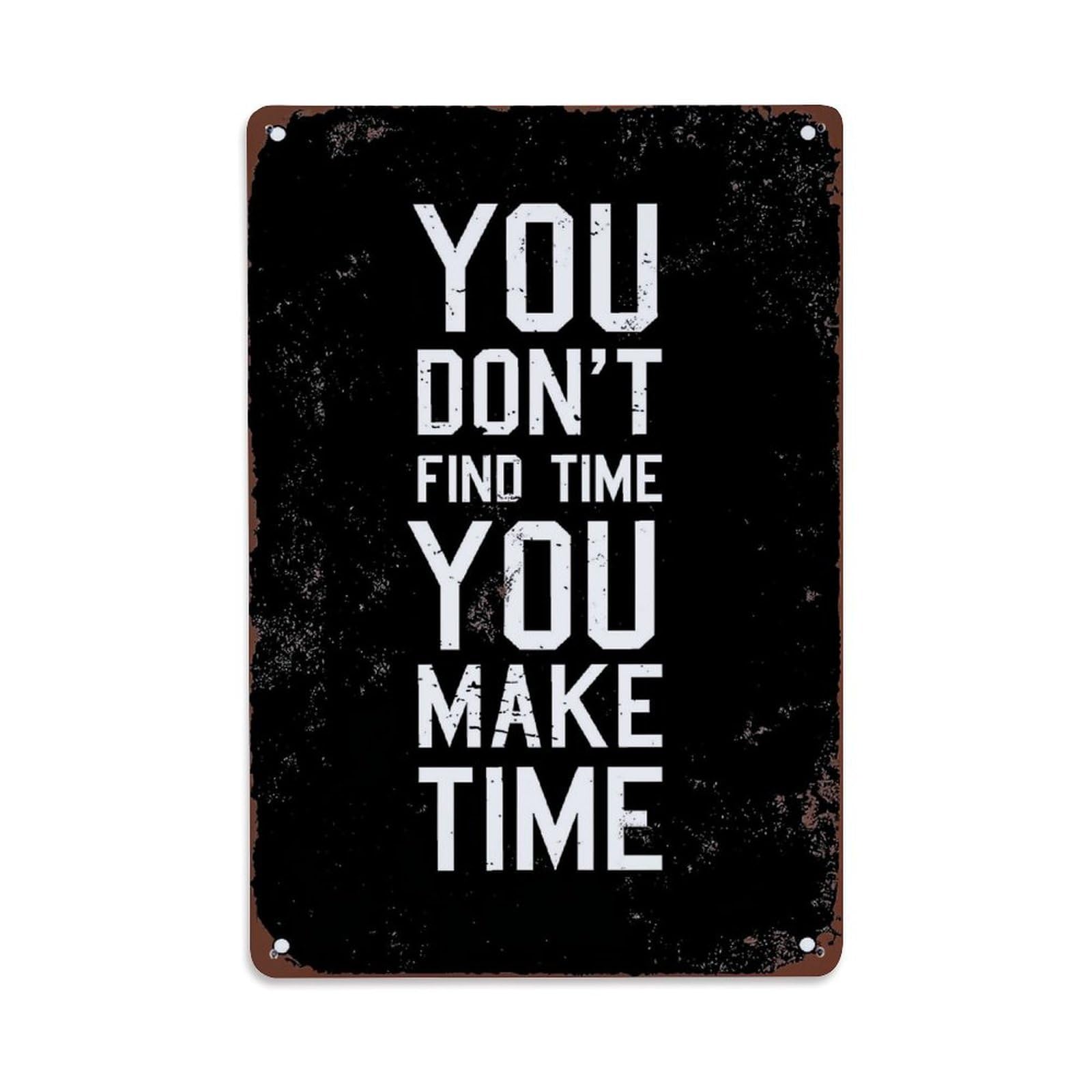 You Dont Find Time Retro Metal Tin Sign, Vintage Metal Poster for home, Gaming Room, Studio Workshop,Bar,Garage Wall Art Decor 8x12 Inch