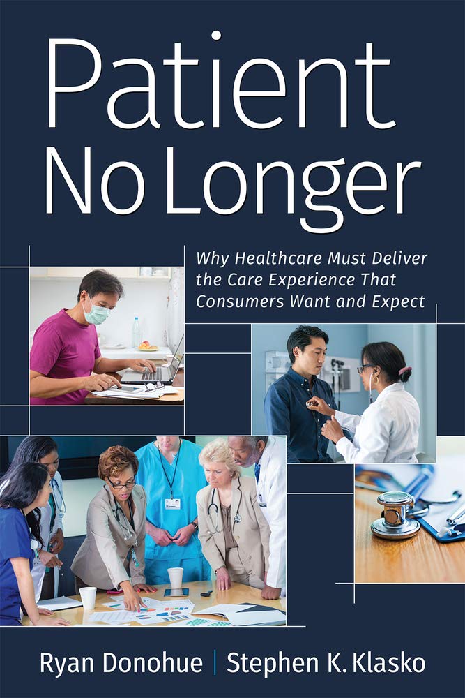 Buy Patient No Longer: Why Healthcare Must Deliver the Care Experience That Consumers Want and Expect (Ache Management) — BookShops.in