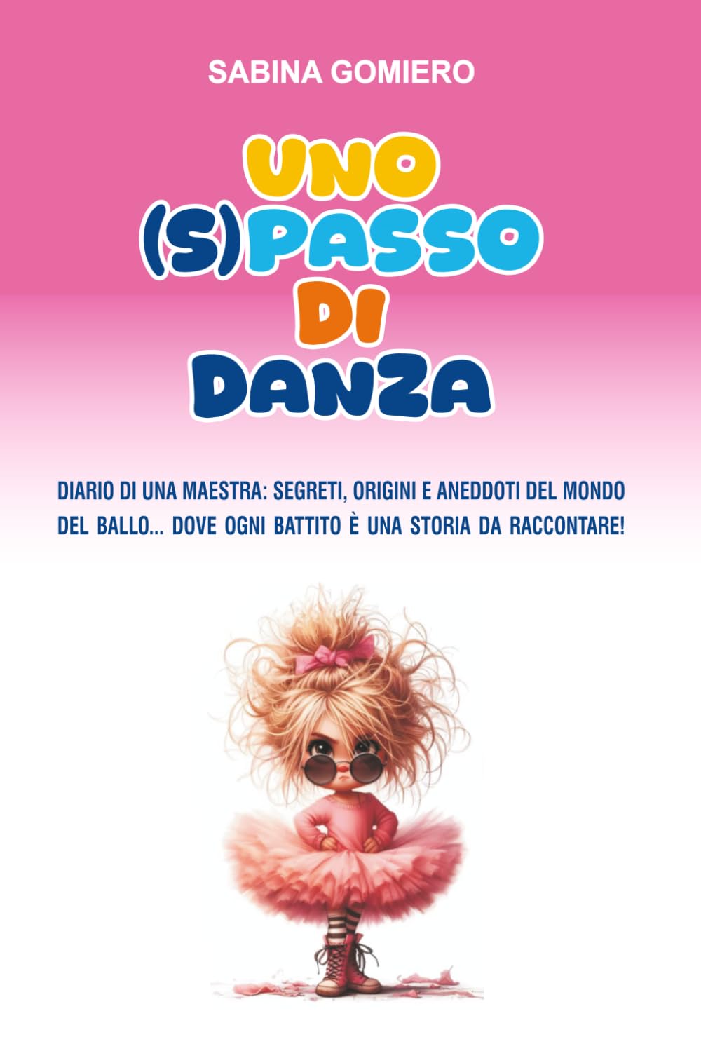 UNO (S)PASSO DI DANZA: Diario di una maestra: segreti, origini e aneddoti del mondo del ballo... dove ogni battito è una storia da raccontare!