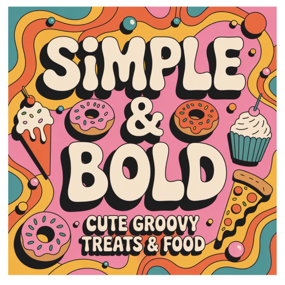 Simple & Bold Cute Groovy Stress relief cozy Coloring Book: Sweet Groovy 70s Coloring for Kids Adults Seniors Treats & Food Bold & Easy