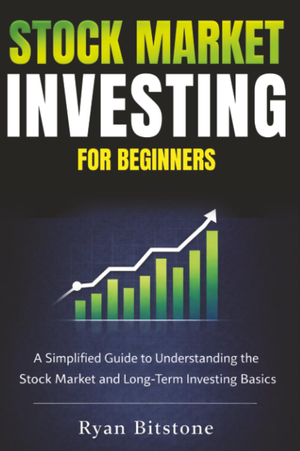 Stock Market Investing for Beginners: A Simplified Guide to Understanding the Stock Market and Long-Term Investing Basics