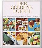  Der goldene Löffel. Eine Rezeptsammlung für Frauen, die mit Liebe kochen