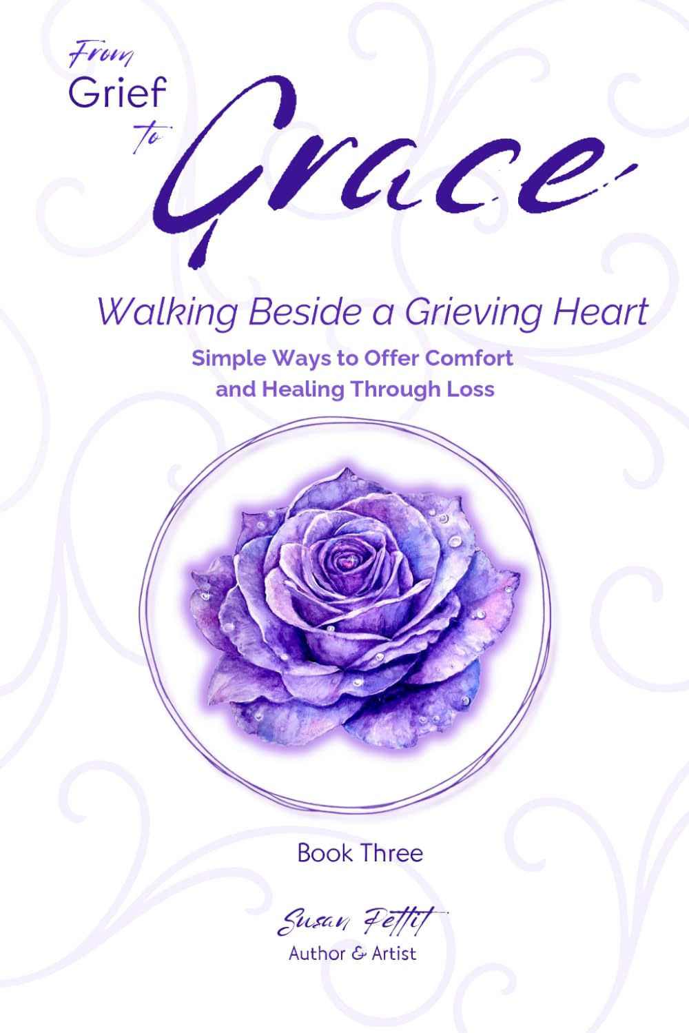 From Grief to Grace: Walking Beside a Grieving Heart: Three