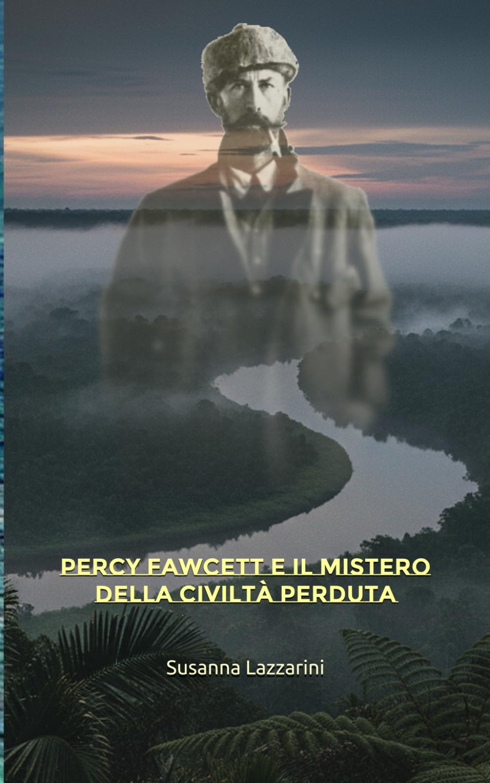 Percy Fawcett e il mistero della civiltà perduta