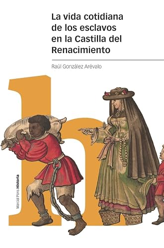 La vida cotidiana de los esclavos en la Castilla del Renacimiento (Estudios)
