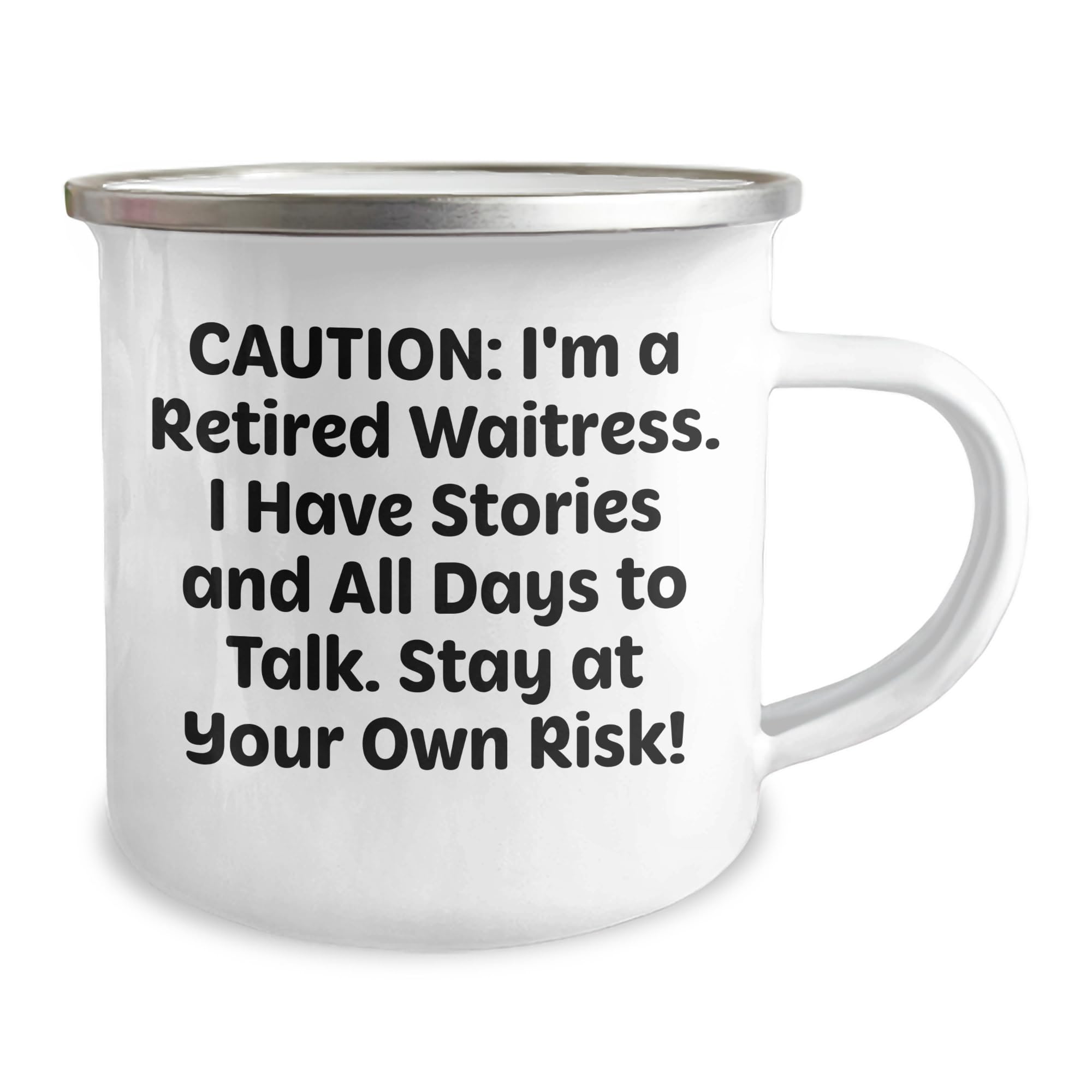 Waitress Camping Mug: Caution: I'm A Retired Waitress. I Have Stories And All Days To Talk. Stay At Your Own Risk! Funny Birthday Unique Gift from Friends to Waitress