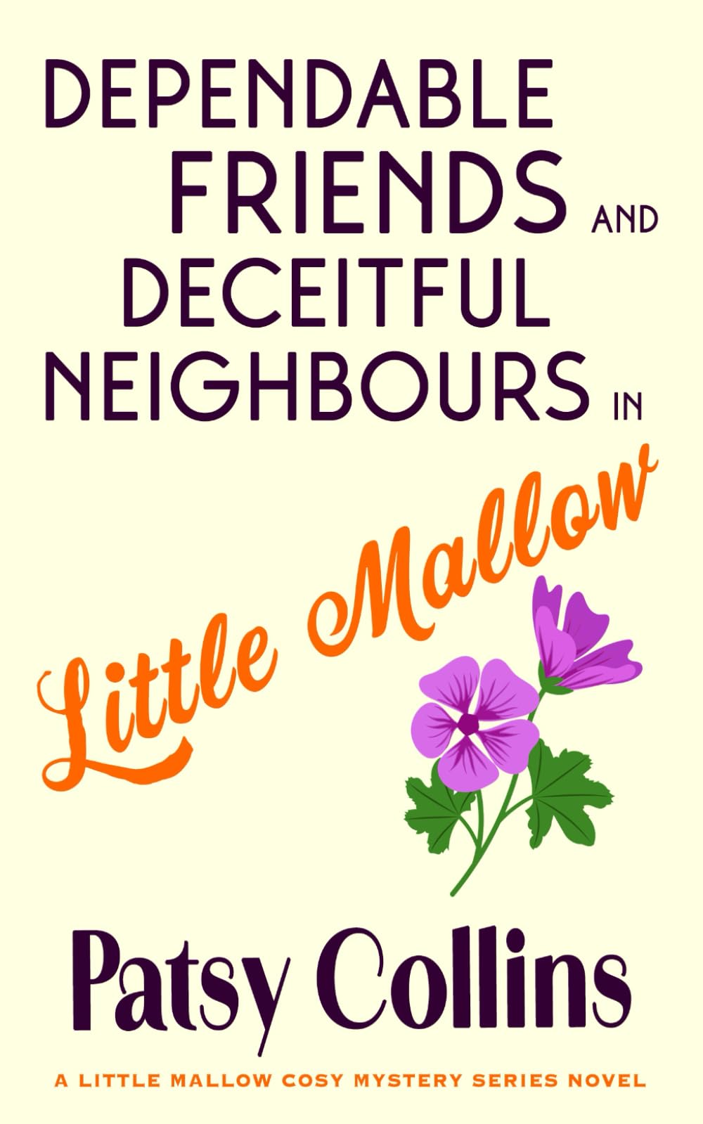 Dependable Friends and Deceitful Neighbours in Little Mallow: A Little Mallow cosy mystery