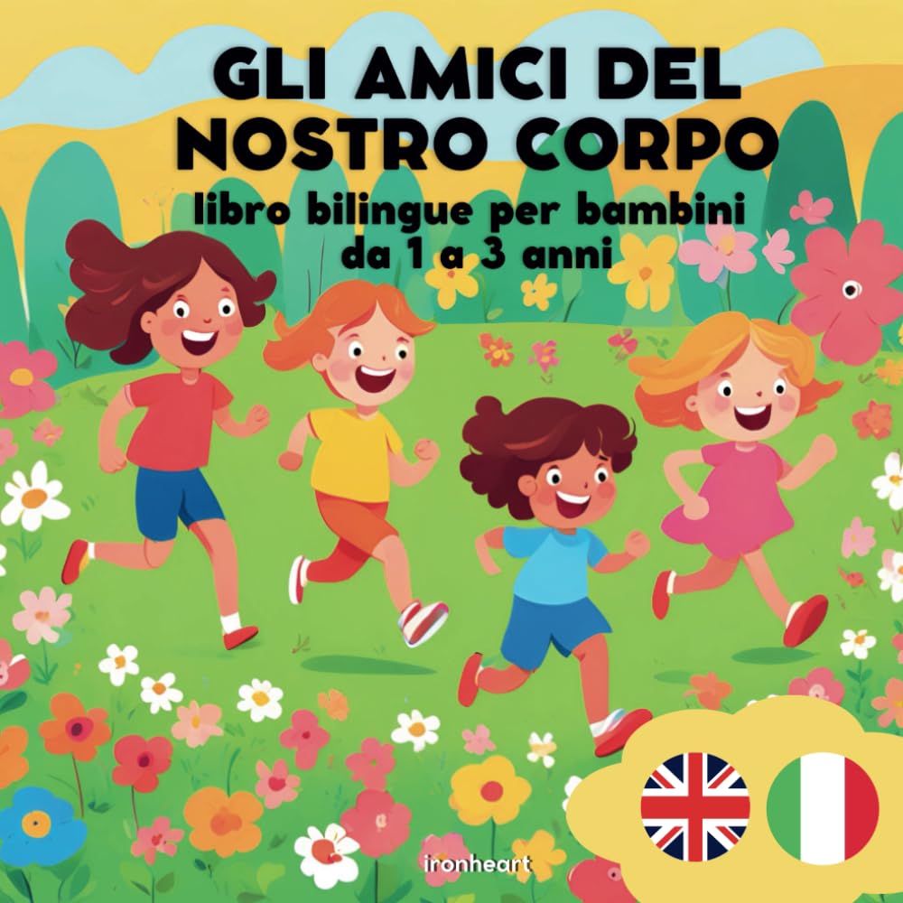 Gli amici del nostro corpo: Libro bilingue per bambini da 1 a 3 anni
