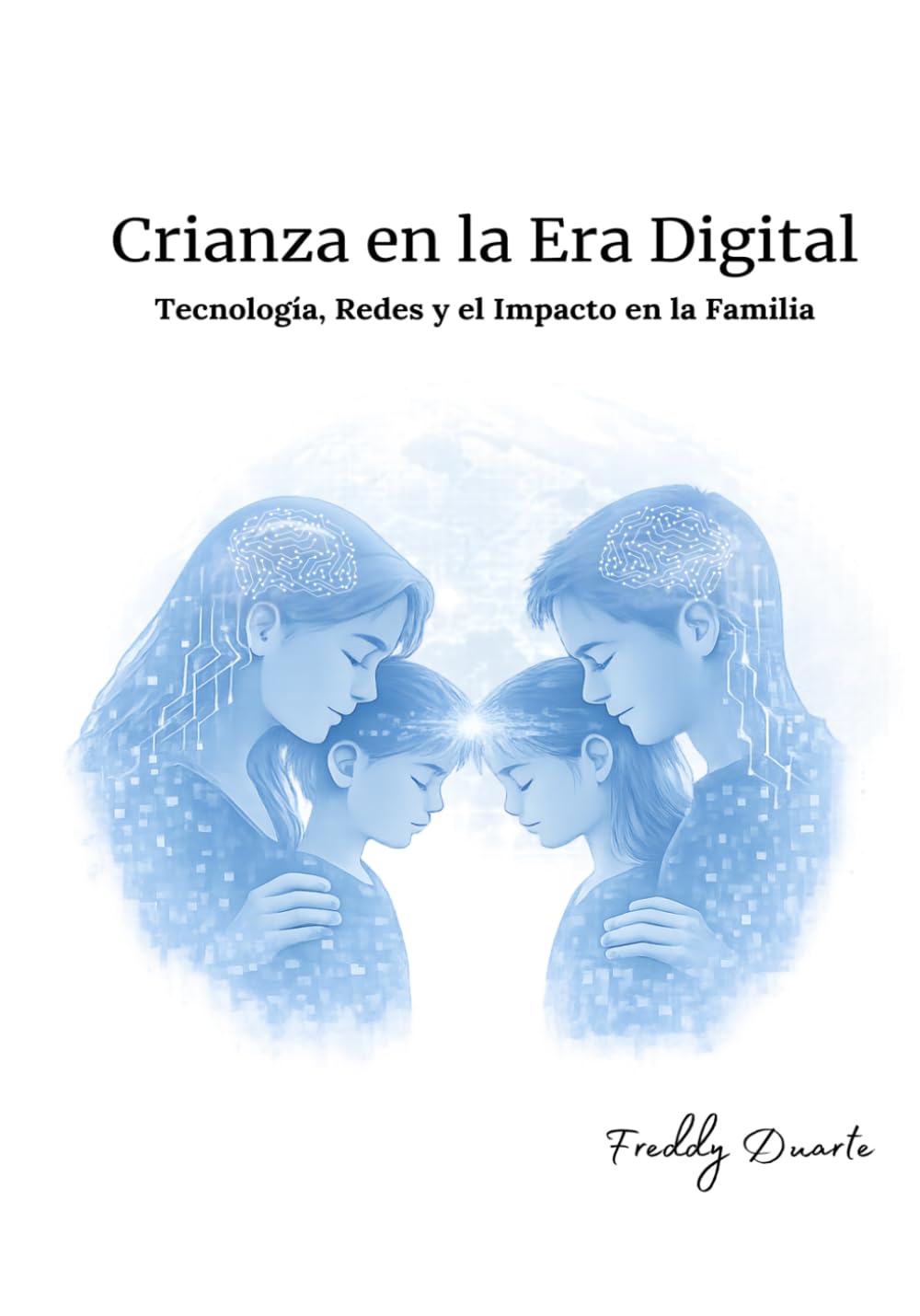 Crianza en la Era Digital: Tecnología, Redes y el Impacto en la Familia (Familias en Armonía)