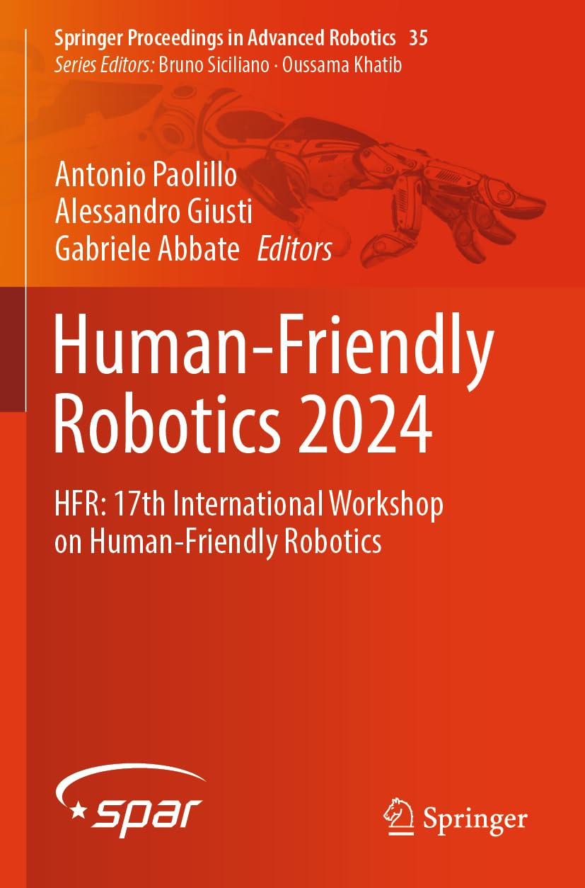 Human-Friendly Robotics 2024: HFR: 17th International Workshop on Human-Friendly Robotics (Springer Proceedings in Advanced Robotics, 35)