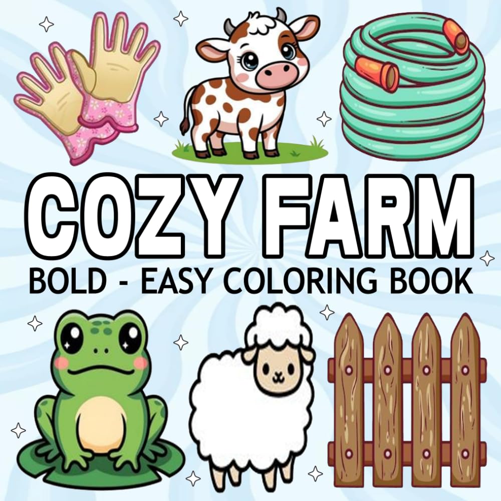 Cozy Farm Coloring Book: Bold And Easy Hand Drawn Illustrations for Adults and Kids, Simple, Big and Cozy Farm Inspired Coloring Pages for Relaxation.