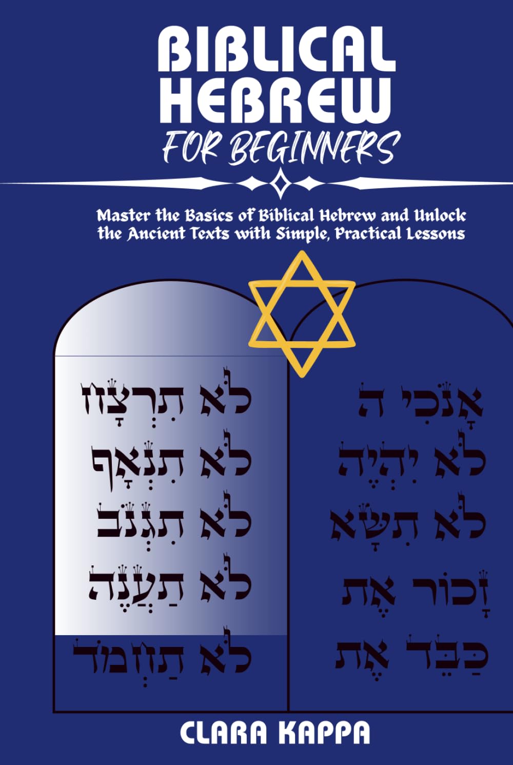 BIBLICAL HEBREW FOR BEGINNERS: Master the Basics of Biblical Hebrew and Unlock the Ancient Texts with Simple, Practical Lessons (Language Mastery Guides)