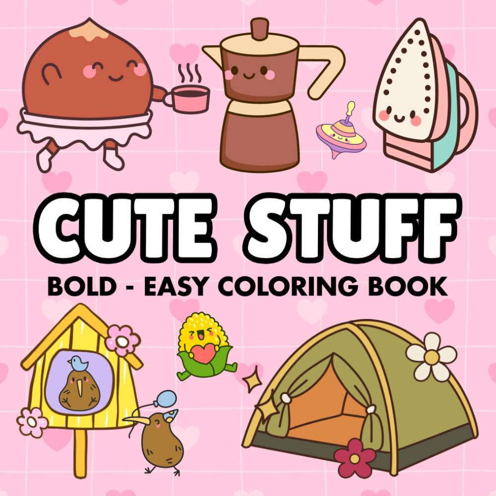 Cute Stuff: Bold and Easy Coloring Book for Adults, Teens, and Kids, Minimalist Designs for Stress Relief, Relaxation and Art Therapy (Cozy Vibes)