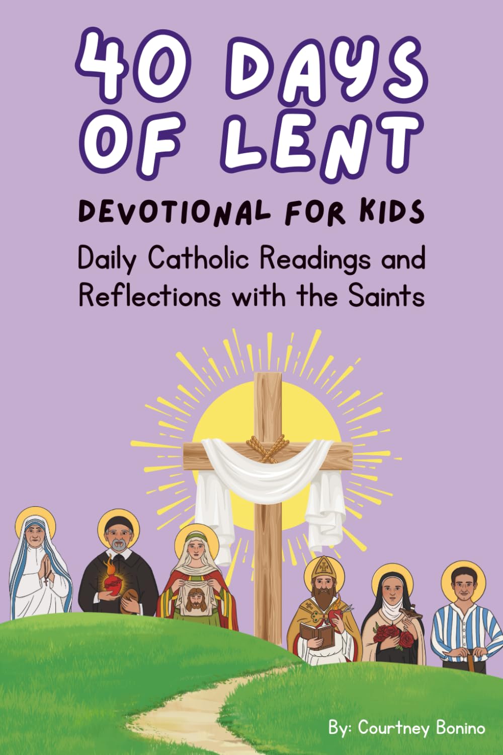 40 Days of Lent Devotional for Kids: Daily Catholic Readings and Reflections with the Saints