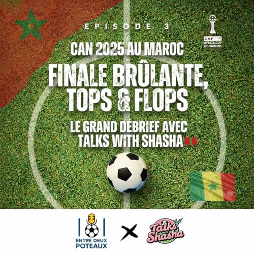 🎙️Episode 3 - CAN 2025 au Maroc : Finale br&ucirc;lante, tops & flops &ndash; le grand d&eacute;brief avec Talks with Shaha 🇲🇦