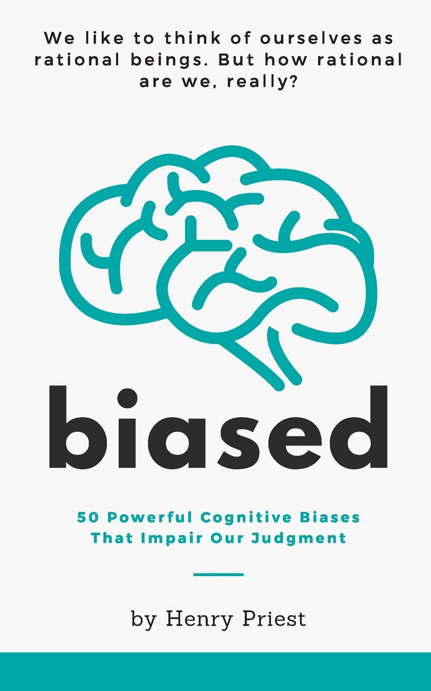 BIASED: 50 Powerful Cognitive Biases That Impair Our Judgment: 1 (The Psychology of Economic Decisions)