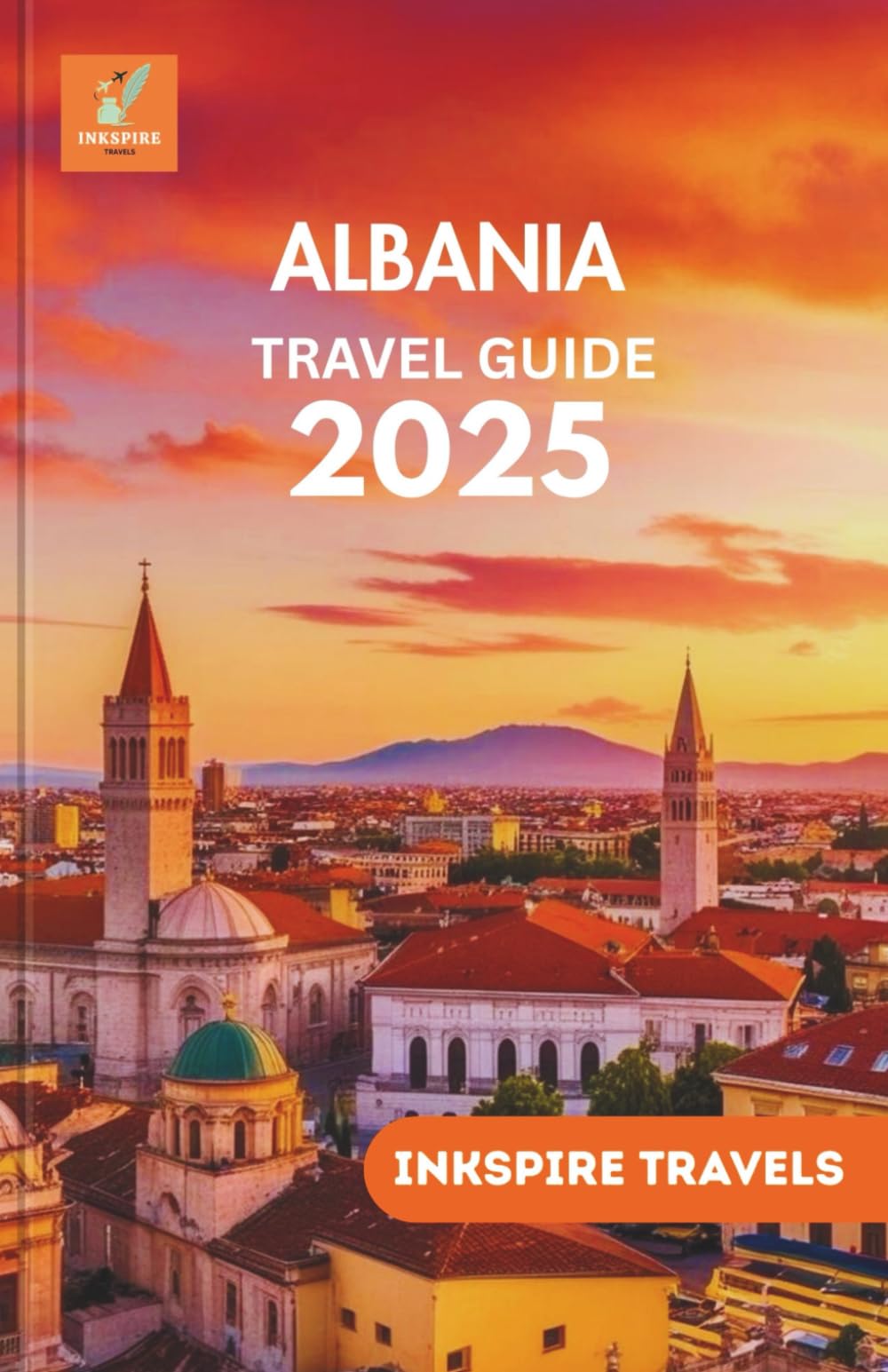 ALBANIA Travel Guide 2025: Wander Untouched Landscapes, Ancient Streets, and Vibrant Villages Across the Heart of the Balkans