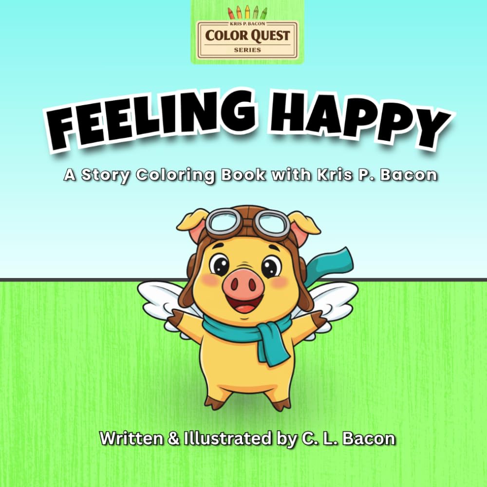 Feeling Happy: A Color Quest Adventure: With Kris P. Bacon — Story, Activity & Coloring Book (Kris P. Bacon: Color Quest Series)