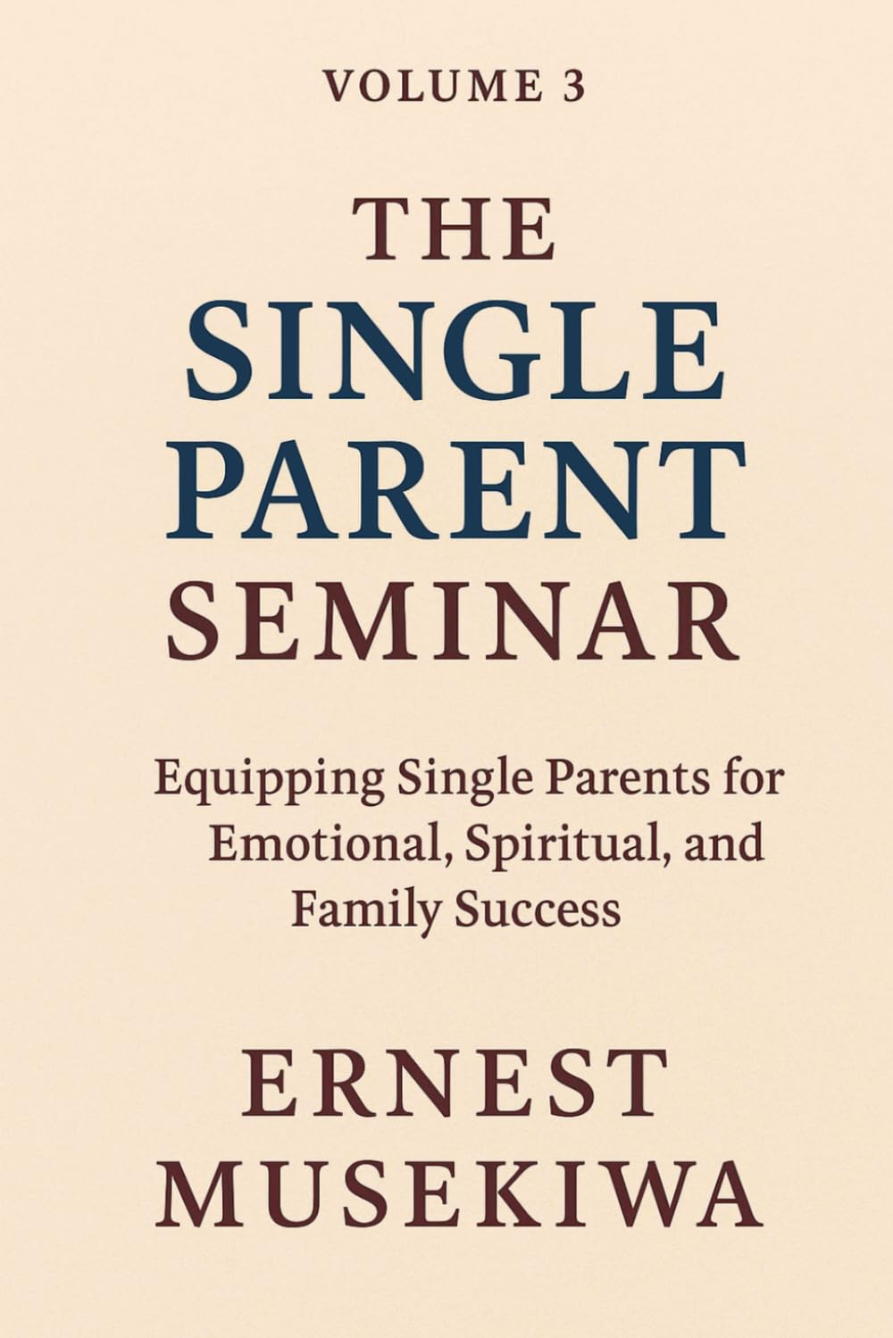 The Single Parent Seminar: Equipping Single Parents for Emotional, Spiritual, and Family Success: 3 (The Relationship Formation Trilogy)