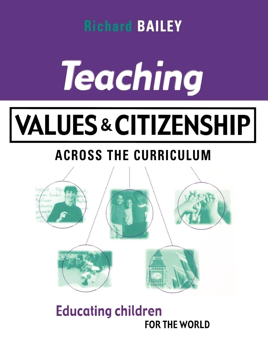 Teaching Values and Citizenship Across the Curriculum: Educating Children for the World (Kogan Page Teaching S)