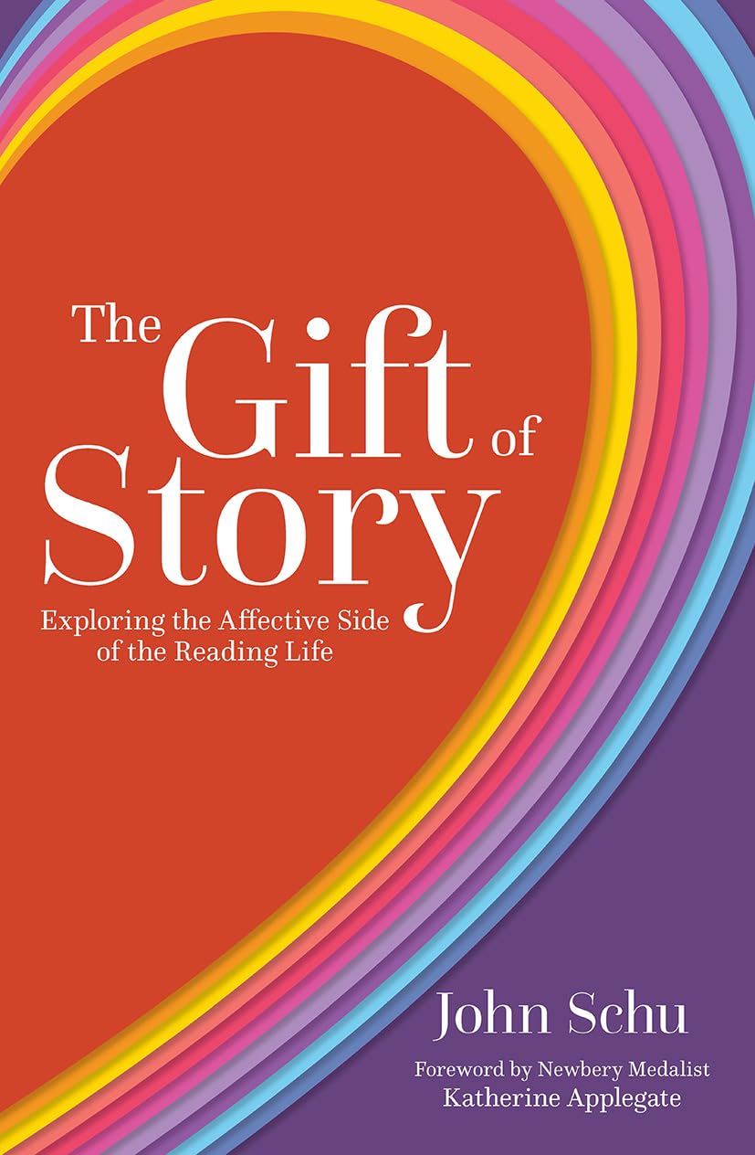 The Gift of Story: Exploring the Affective Side of the Reading Life, Schu..