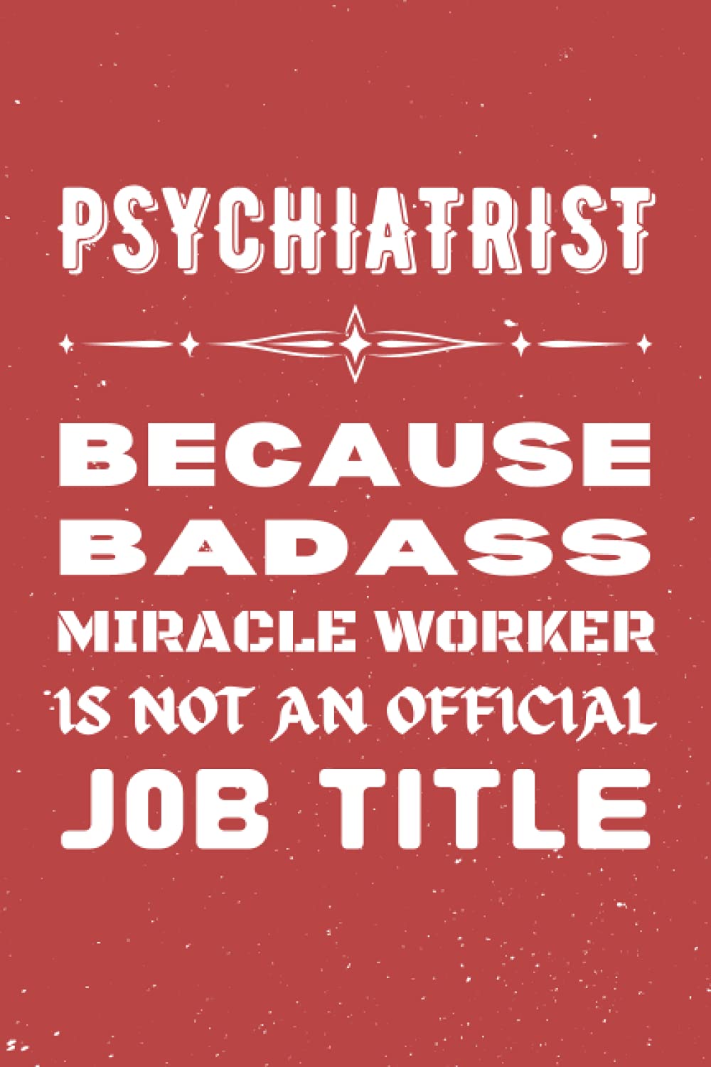 Psychiatrist Gifts: Blank Lined Notebook Journal Diary Paper, a Funny and Appreciation Gift for Psychiatrist to Write in