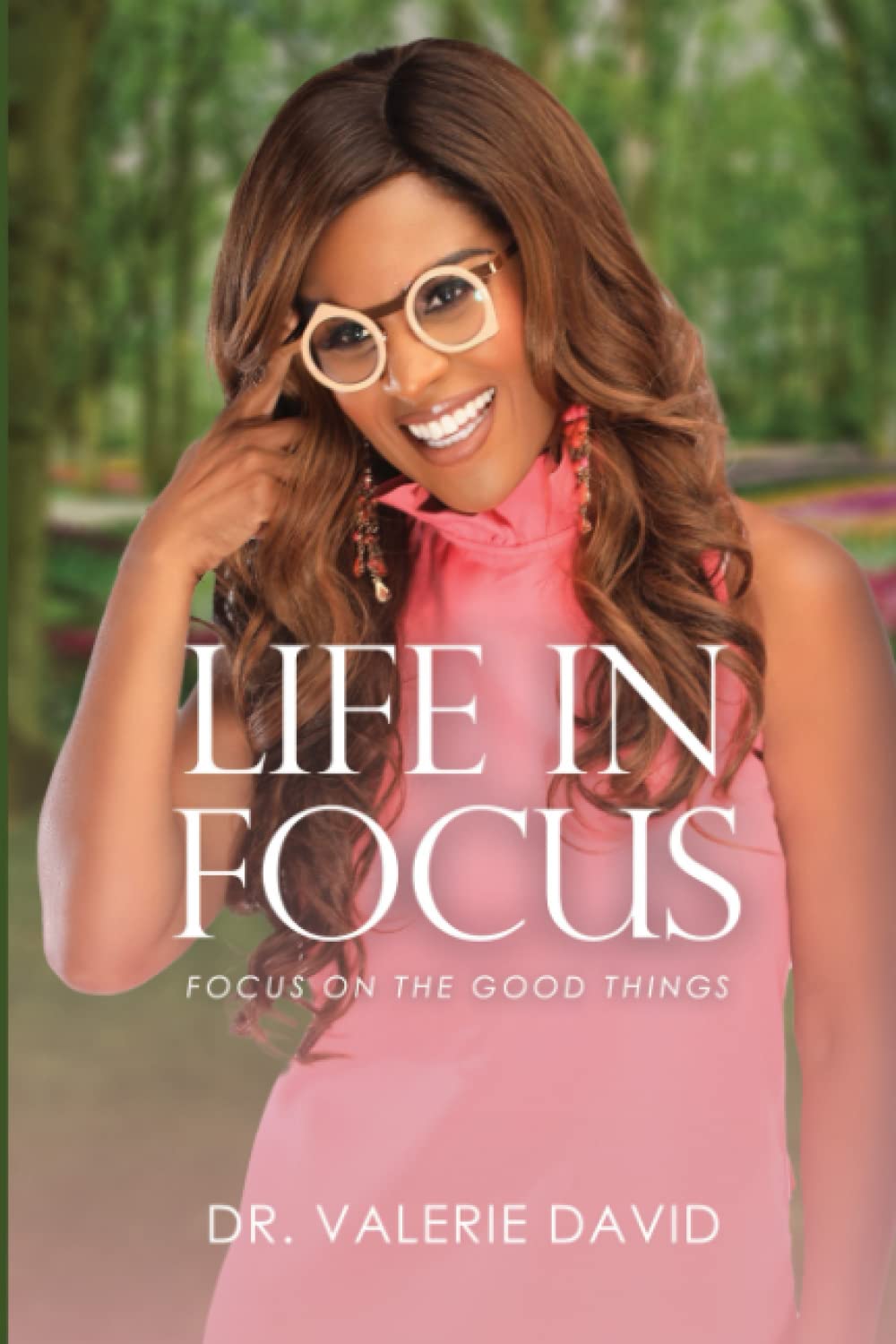 Life In Focus Focus on the Good Things David, Dr. Valerie Life In Focus Focus on the Good Things David, Dr. Valerie