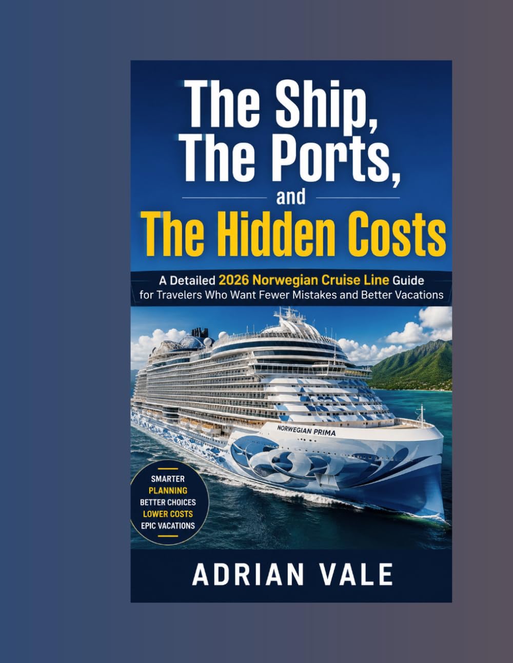 The Ship, The Ports, and The Hidden Costs A Detailed 2026 Norwegian Cruise Line Guide for Travelers Who Want Fewer Mistakes and Better Vacations