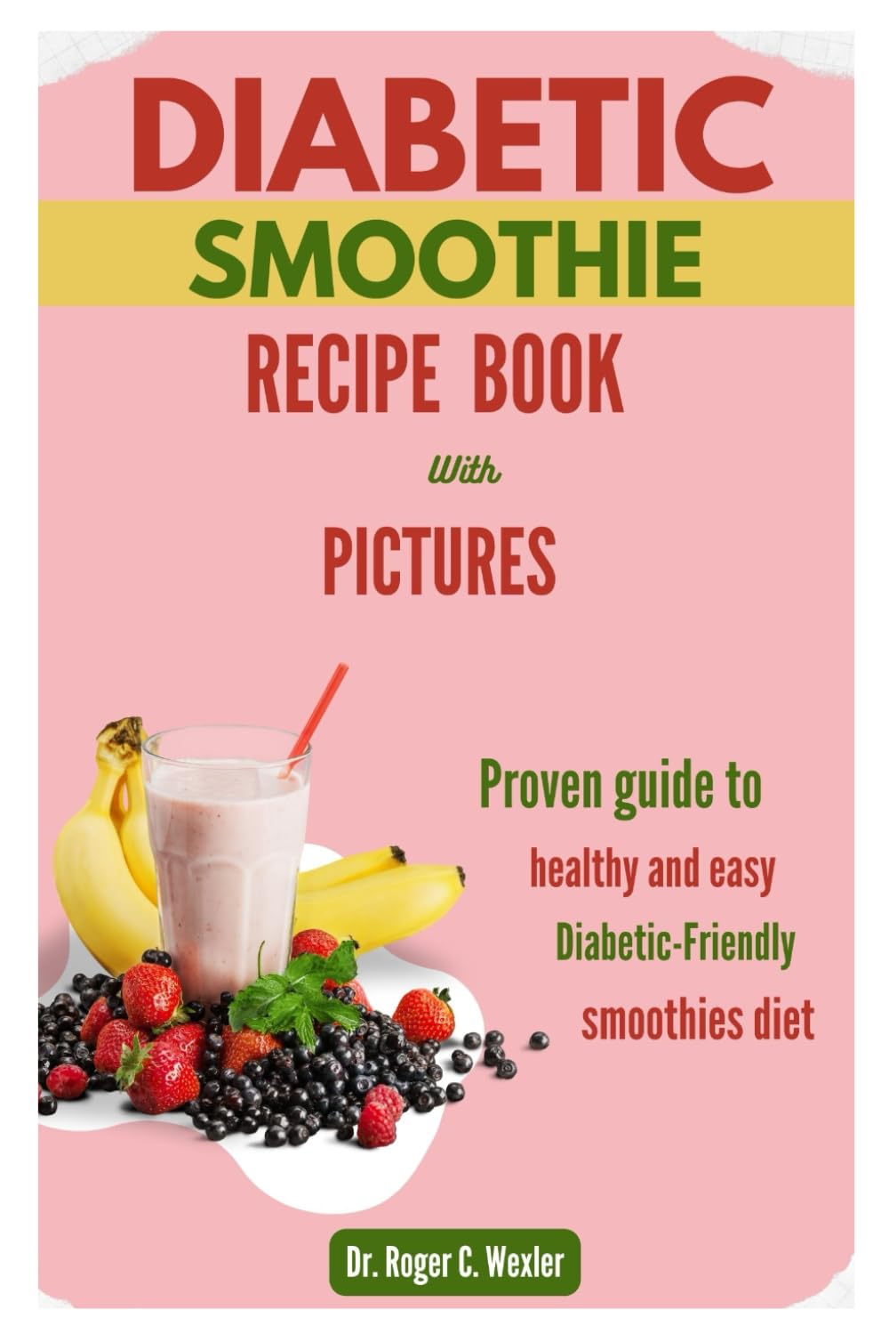 DIABETIC SMOOTHIE RECIPE BOOK: Proven guide to healthy and easy diabetic-friendly smoothies diet with pictures (Best everyday cooking (cookbooks))