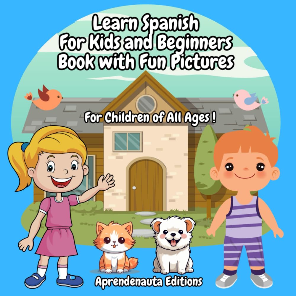 Learn Spanish For Kids and Beginners Book with Fun Pictures: For Kids of All Ages