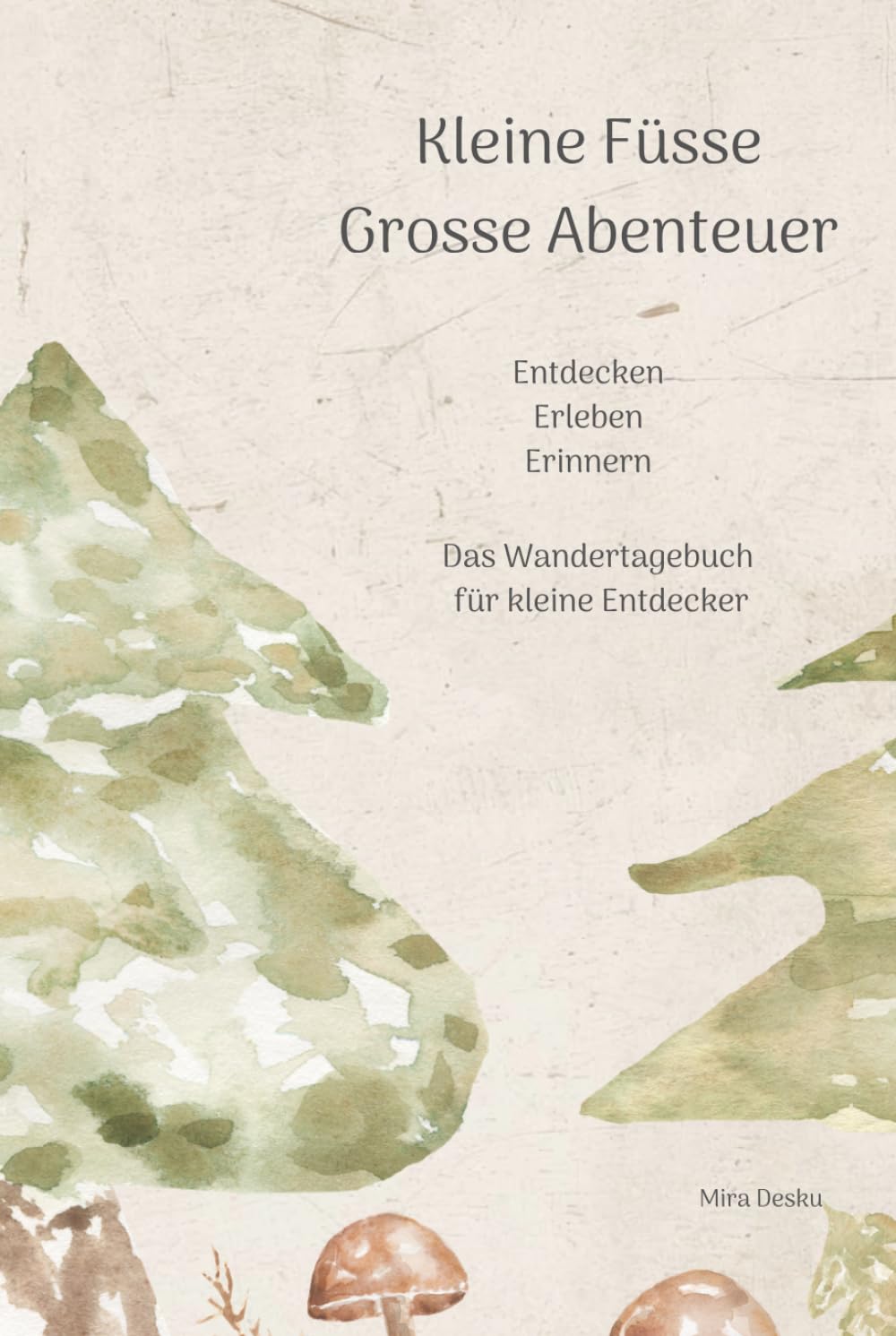 Kleine Füsse grosse Abenteuer: Das Wandertagebuch für kleine Entdecker