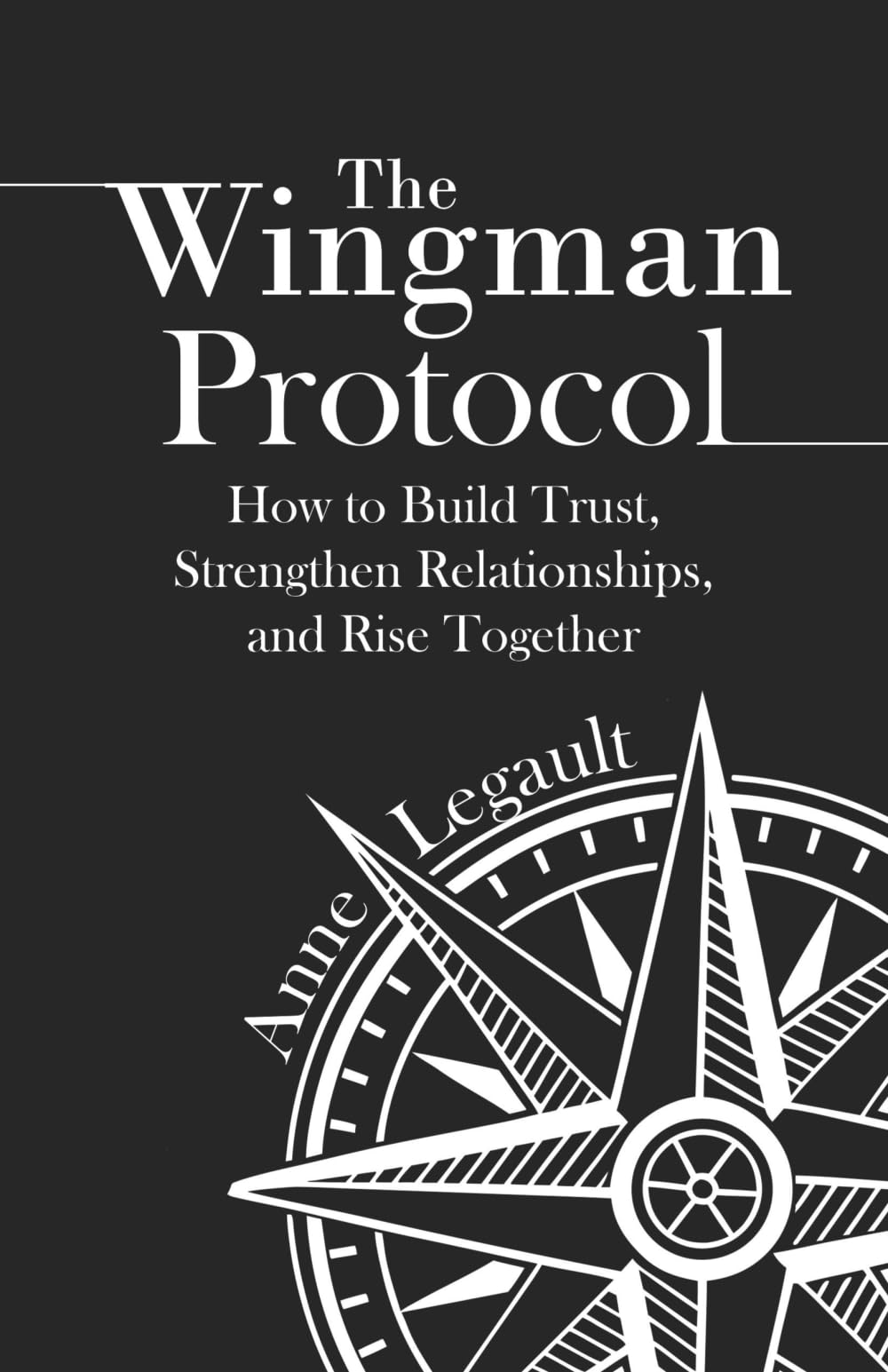 The Wingman Protocol: How to Build Trust, Strengthen Relationships, and Rise Together