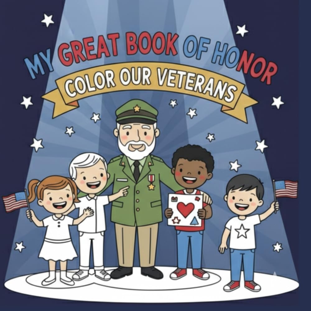 My Great Book of Honor Color Our Veterans: A Fun, Patriotic Coloring Book for Kids Ages 3-13. Teach Gratitude and Respect on Veterans Day, Memorial Day
