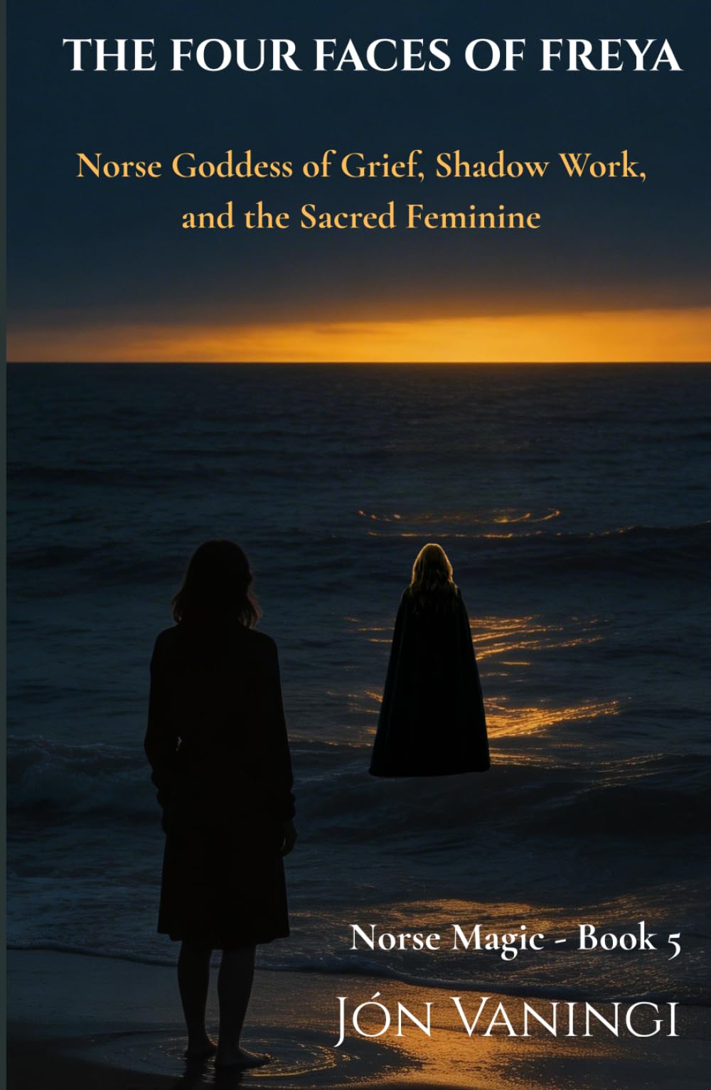 The Four Faces of Freya: A Devotional Journey Through Grief, the Sacred Feminine, and Norse Spirituality (Norse Magic)