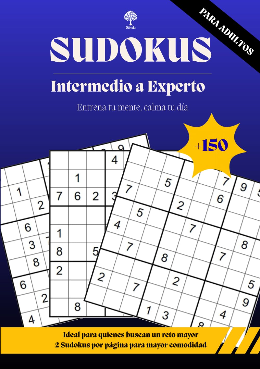 SUDOKUS PARA ADULTOS - Nivel Intermedio a Experto: Más de 150 Puzzles de 3 niveles de dificultad I Soluciones incluidas I Colección Entrena tu mente, ... la memoria, atención y el pensamiento lógico