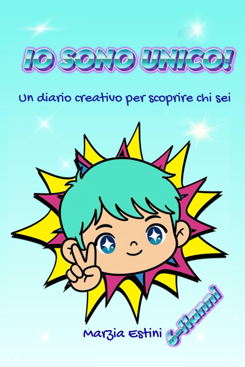 IO SONO UNICO!: Un diario creativo per scoprire chi sei (Unici per davvero!)