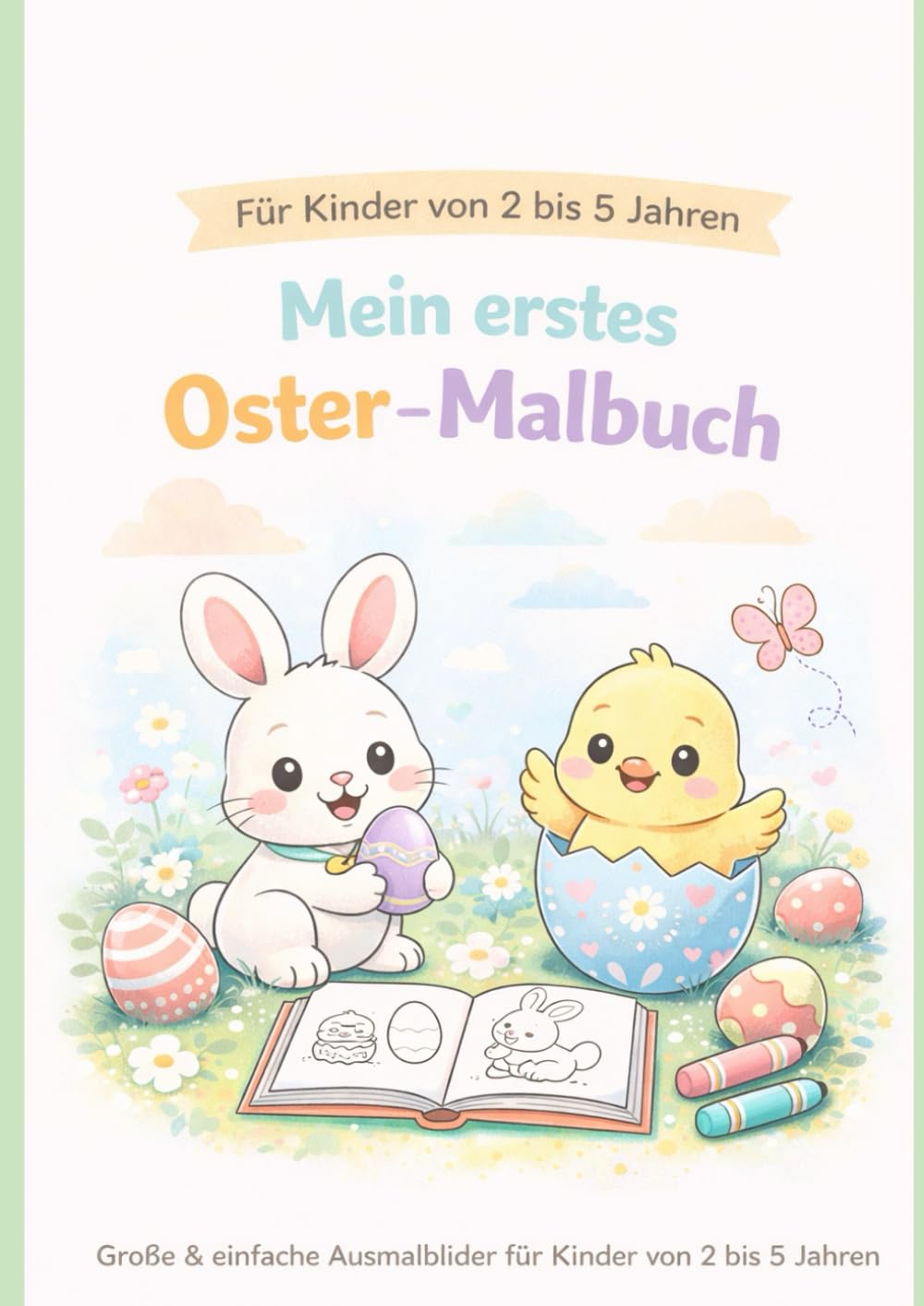 Mein erstes Oster-Malbuch für Kinder ab 2 Jahren: Ausmalbuch mit niedlichen Ostermotiven – ideal für Kindergarten & Zuhause (Mein erstes Malbuch)