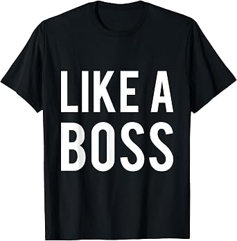 Like a Boss T-Shirt T-Shirt