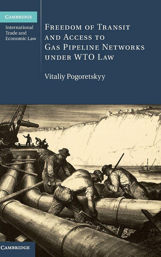 Freedom of Transit and Access to Gas Pipeline Networks under WTO Law: 35 (Cambridge International Trade and Economic Law, Series Number 35)